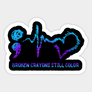 Broken Crayons Still Color Suicide Prevention Awareness Sticker